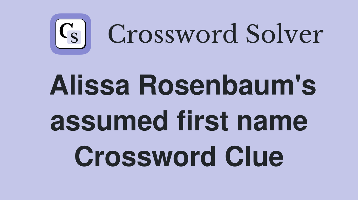 Alissa Rosenbaum's assumed first name Crossword Clue