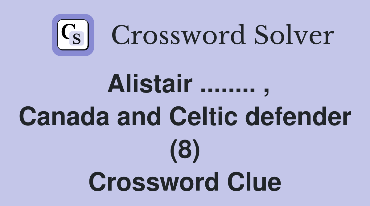 Alistair ........ , Canada and Celtic defender (8) Crossword Clue