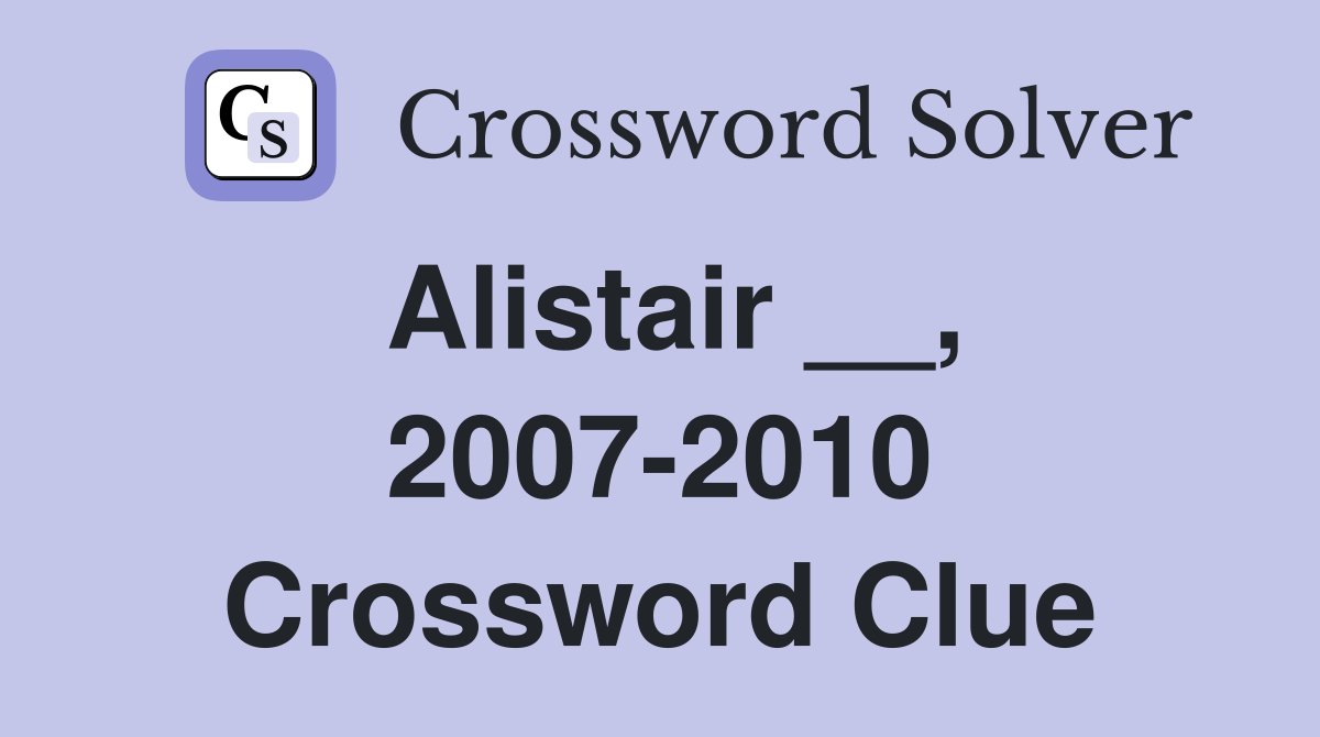 Alistair __, 2007-2010 Crossword Clue