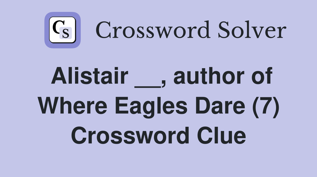 Alistair __, author of Where Eagles Dare (7) Crossword Clue