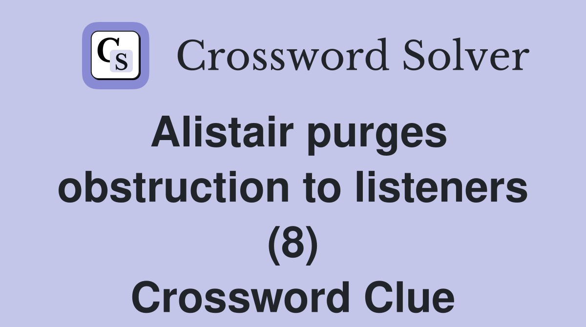 Alistair purges obstruction to listeners (8) Crossword Clue