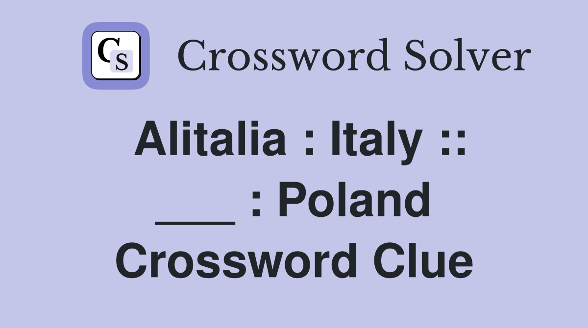 Alitalia : Italy :: ___ : Poland Crossword Clue