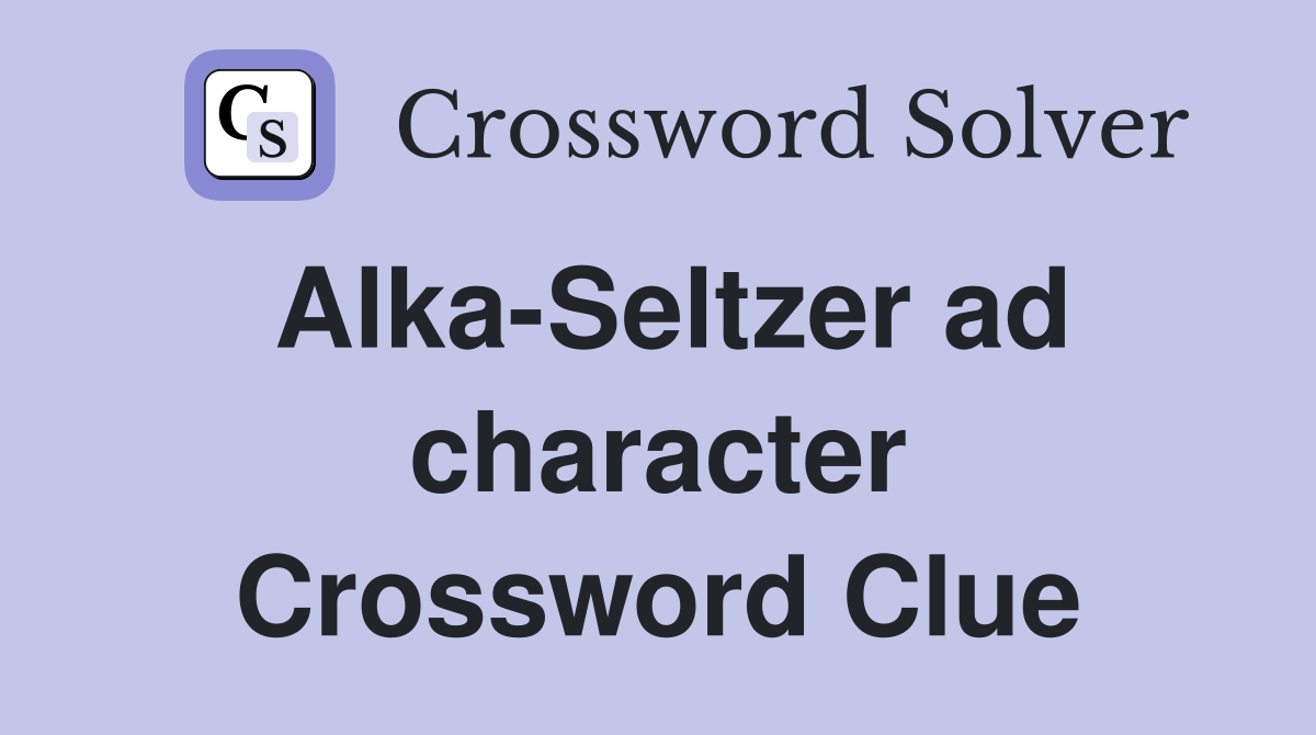 Alka-Seltzer ad character Crossword Clue