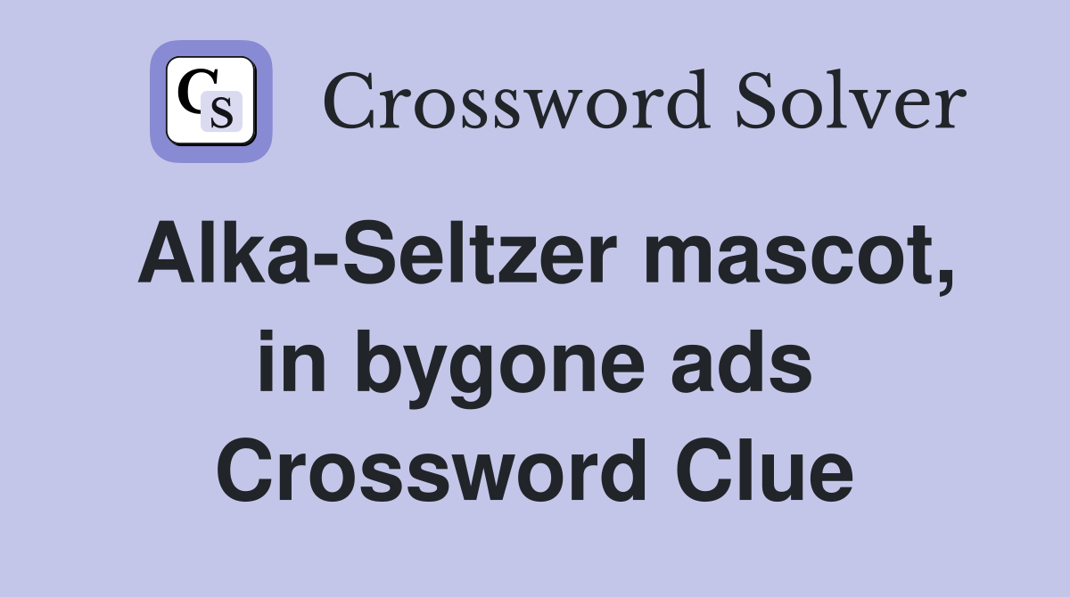 Alka-Seltzer mascot, in bygone ads Crossword Clue