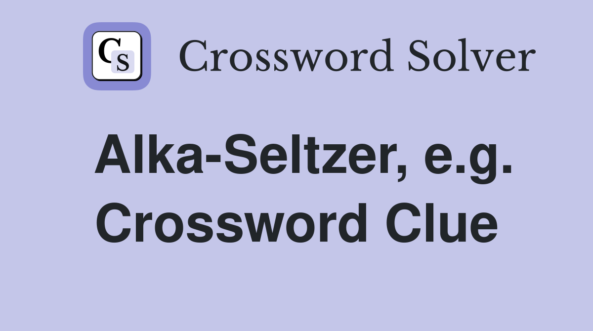 Alka-Seltzer, e.g. Crossword Clue