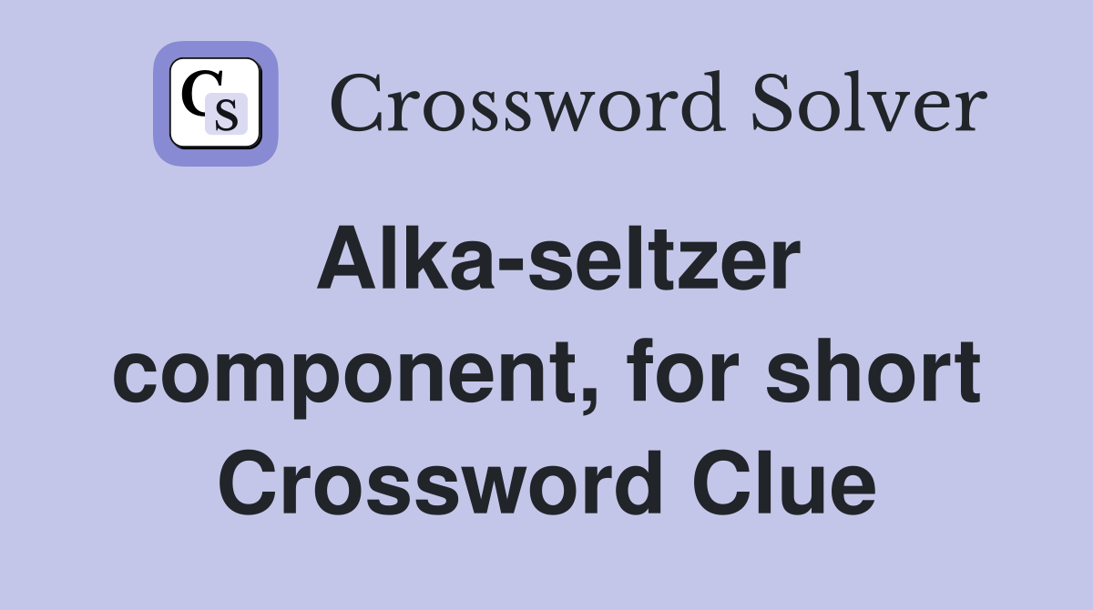 Alka-seltzer component, for short Crossword Clue