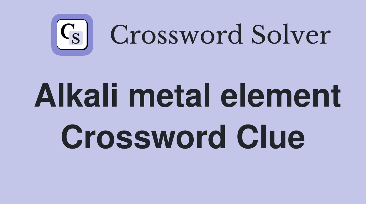 Alkali metal element Crossword Clue