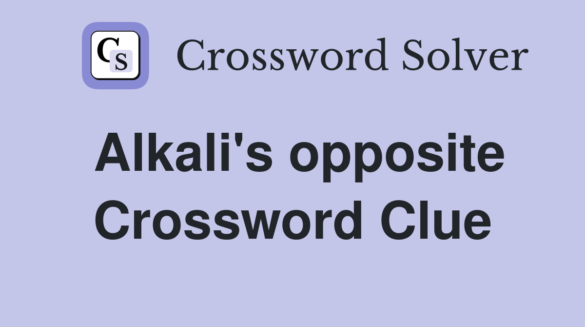 Alkali's opposite Crossword Clue
