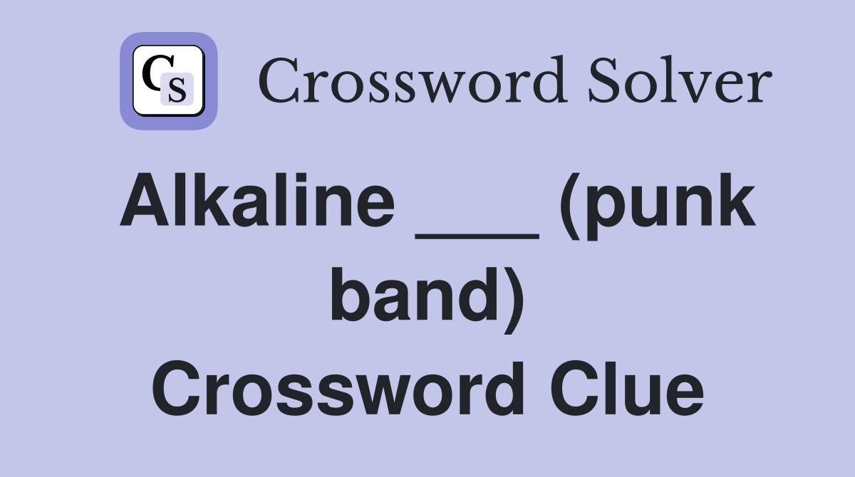 Alkaline ___ (punk band) Crossword Clue