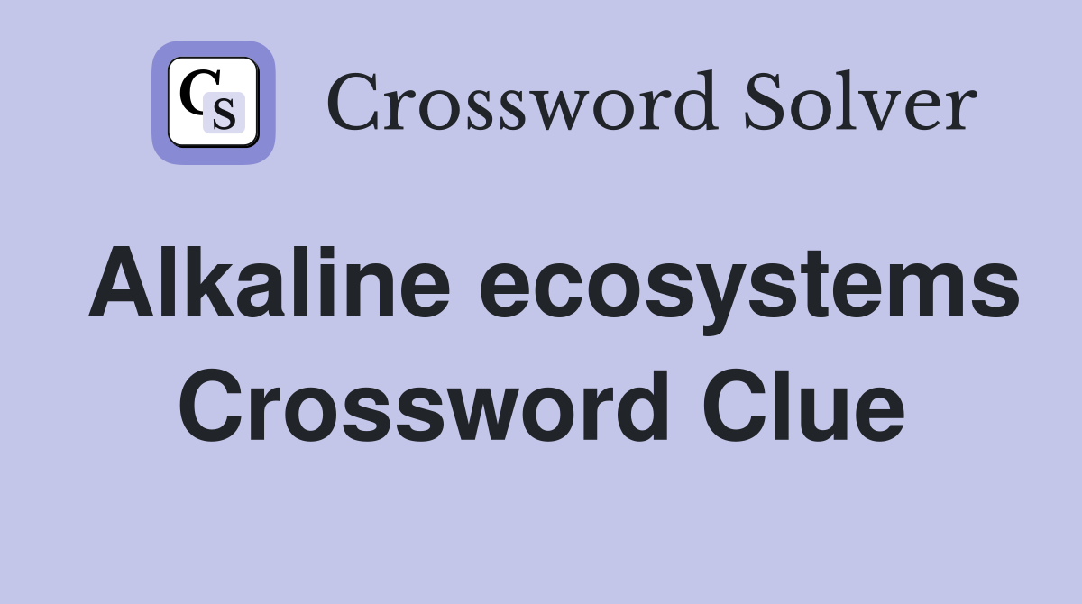 Alkaline ecosystems Crossword Clue