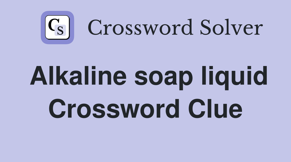 Alkaline soap liquid Crossword Clue