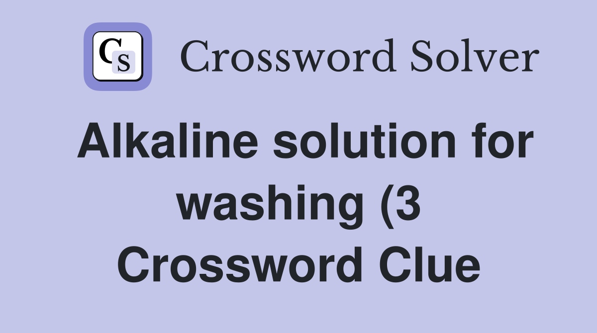 Alkaline solution for washing (3) Crossword Clue Answers Crossword Alkaline solution for washing (3) Crossword Clue Answers Crossword