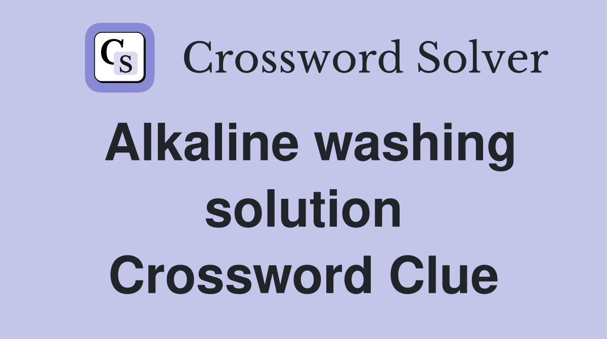 Alkaline washing solution Crossword Clue