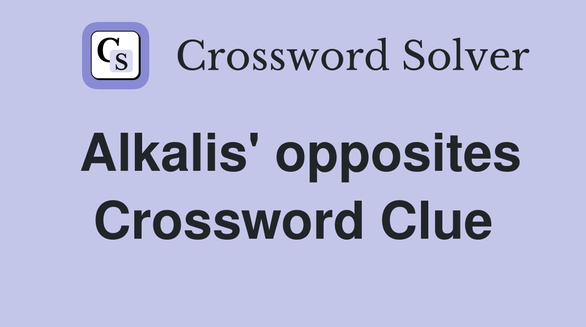 Alkalis' opposites Crossword Clue