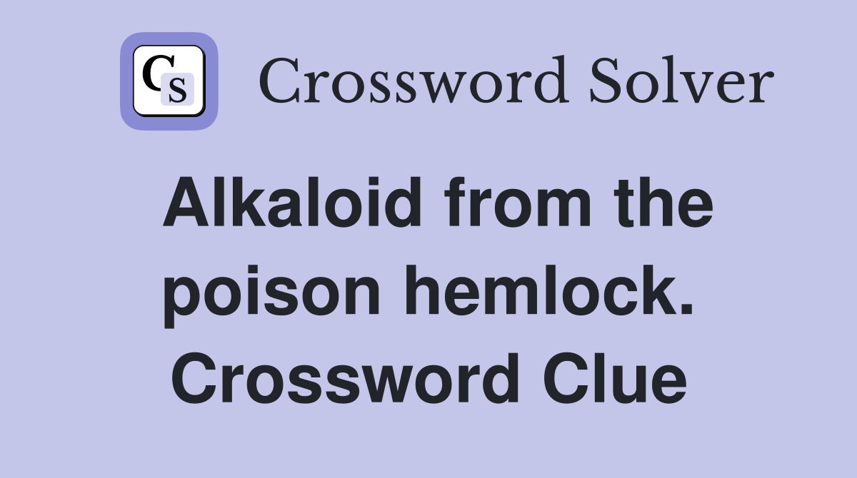Alkaloid from the poison hemlock. Crossword Clue