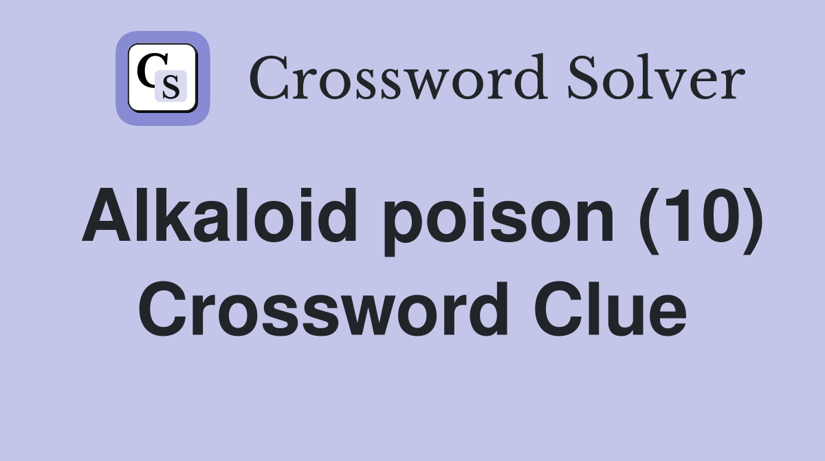 Alkaloid poison (10) Crossword Clue