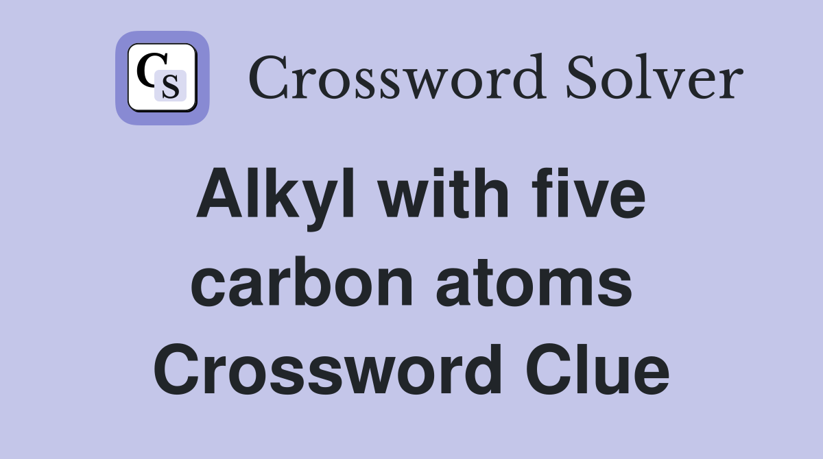 Alkyl with five carbon atoms Crossword Clue