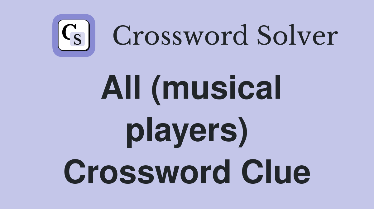 All (musical players) Crossword Clue