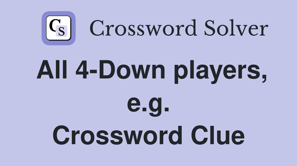 All 4-Down players, e.g. Crossword Clue