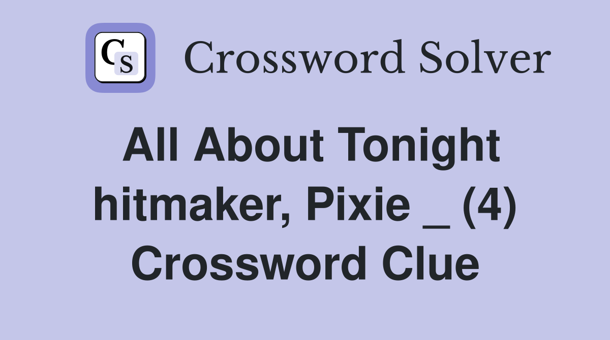 All About Tonight hitmaker, Pixie _ (4) Crossword Clue