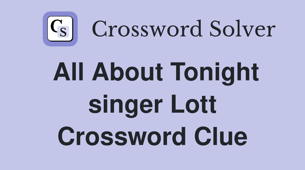 All About Tonight singer Lott Crossword Clue
