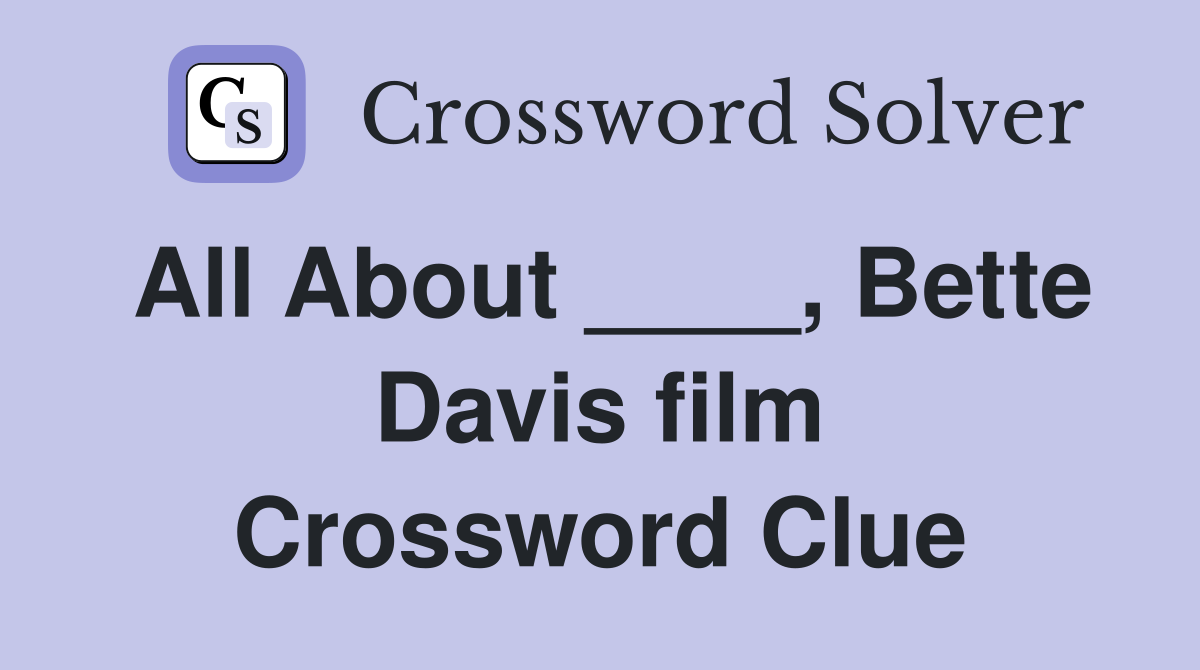 All About ____, Bette Davis film Crossword Clue