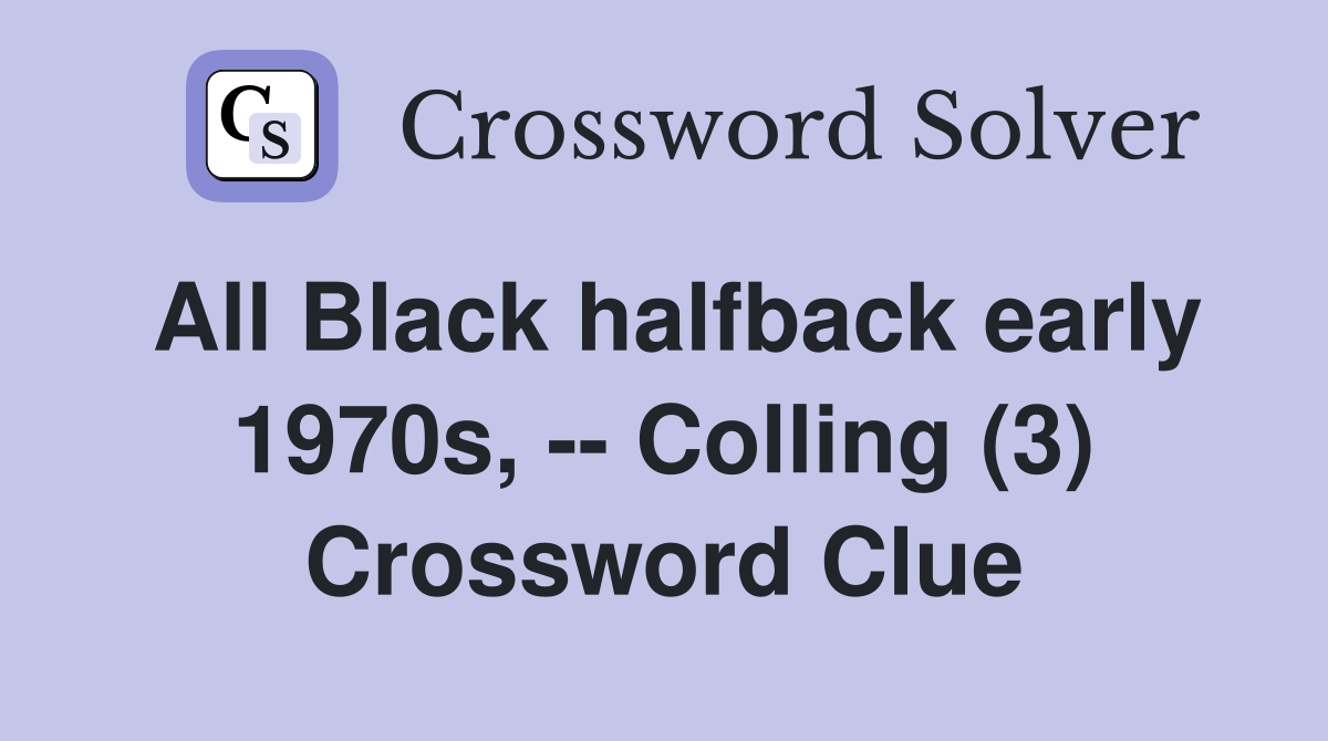 All Black halfback early 1970s, -- Colling (3) Crossword Clue