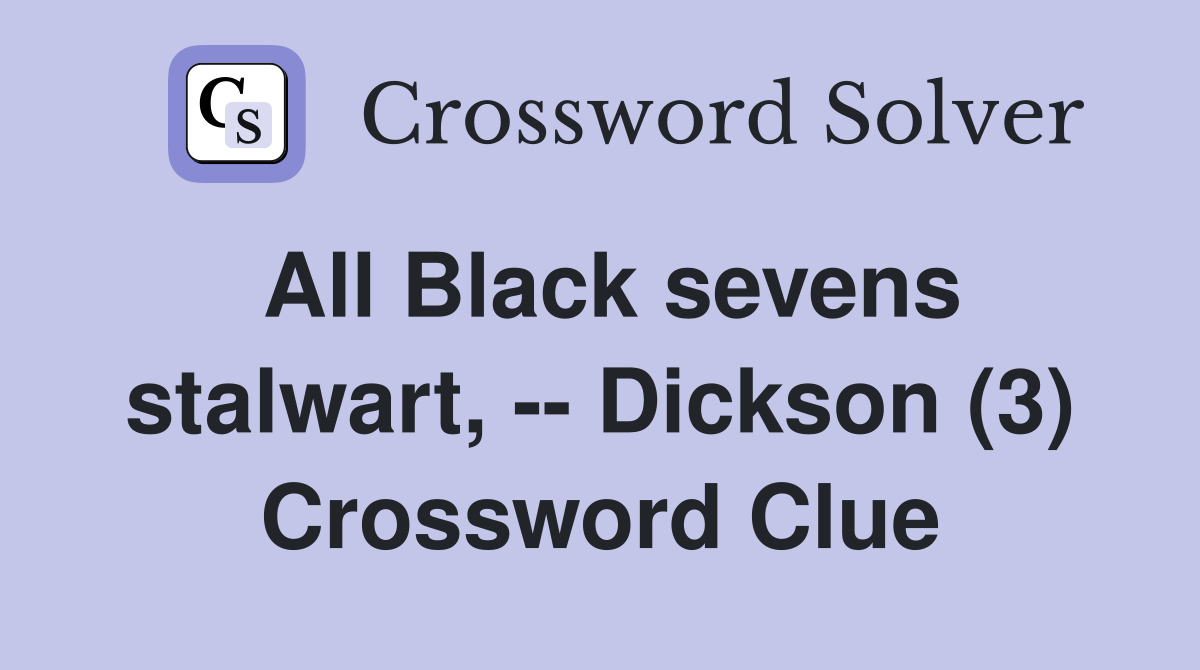 All Black sevens stalwart, -- Dickson (3) Crossword Clue