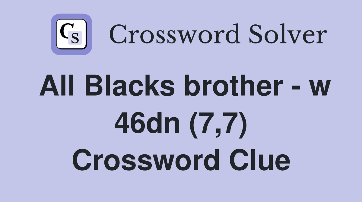 All Blacks brother - w 46dn (7,7) Crossword Clue