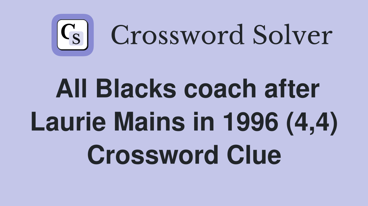 All Blacks coach after Laurie Mains in 1996 (4,4) Crossword Clue
