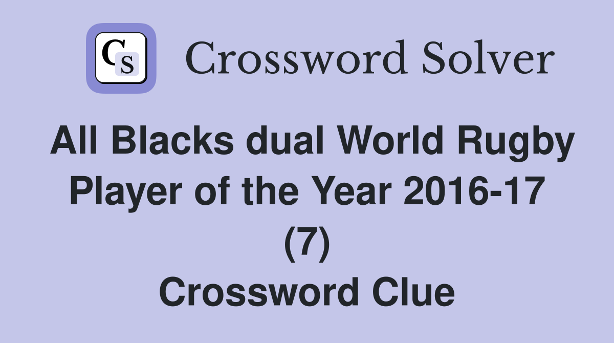 All Blacks dual World Rugby Player of the Year 2016-17 (7) Crossword Clue