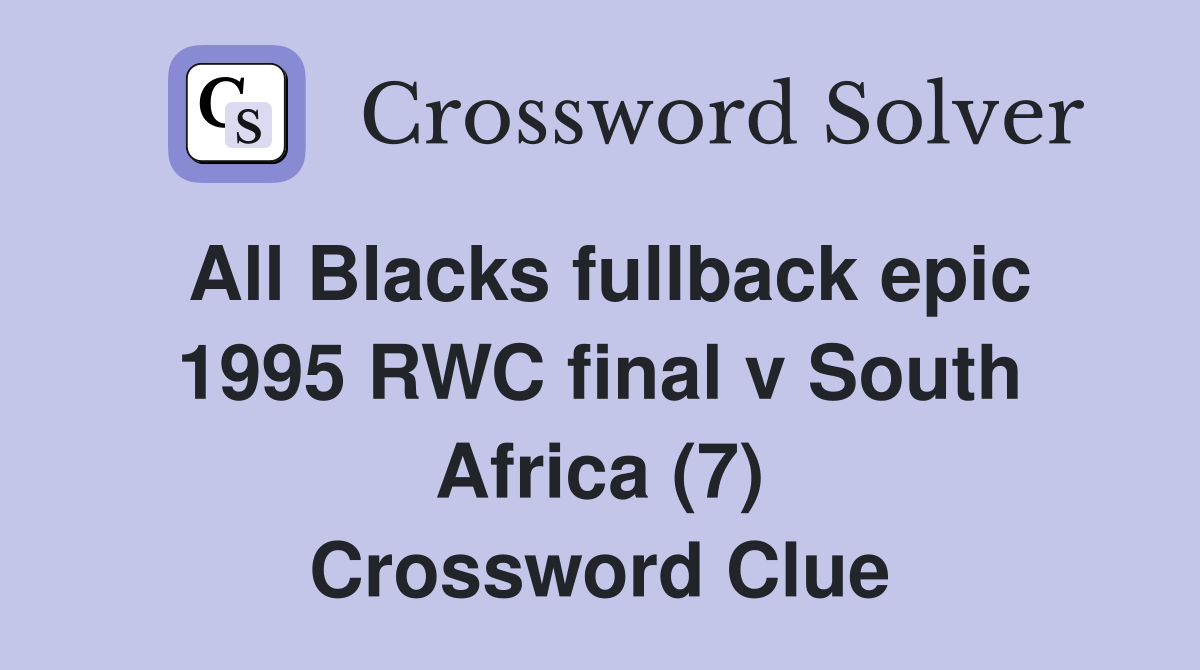 All Blacks fullback epic 1995 RWC final v South Africa (7) Crossword Clue
