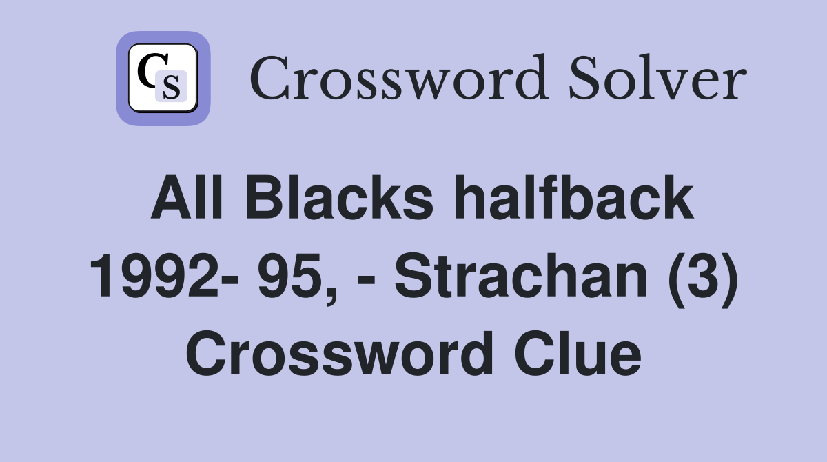 All Blacks halfback 1992- 95, - Strachan (3) Crossword Clue