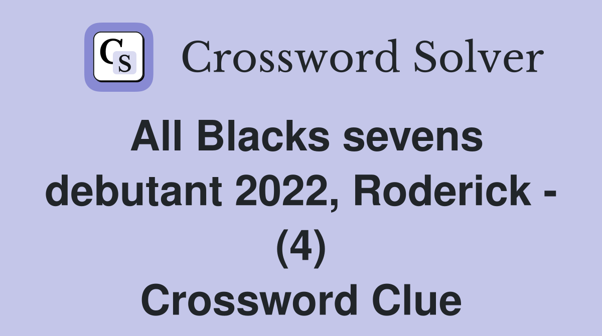 All Blacks sevens debutant 2022, Roderick - (4) Crossword Clue