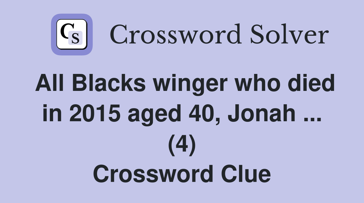 All Blacks winger who died in 2015 aged 40, Jonah ... (4) Crossword Clue