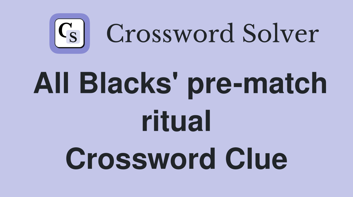 All Blacks' pre-match ritual Crossword Clue