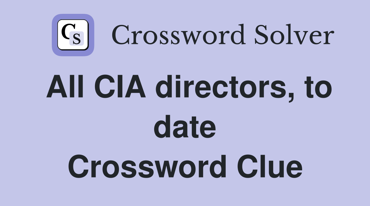All CIA directors, to date Crossword Clue