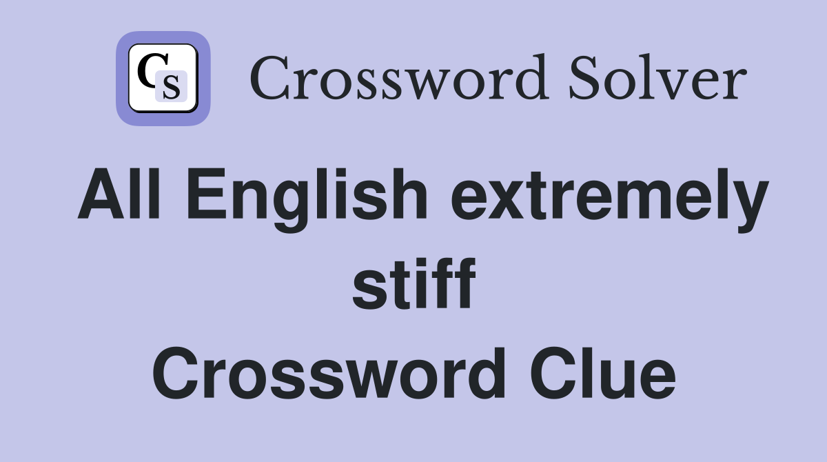 All English extremely stiff Crossword Clue