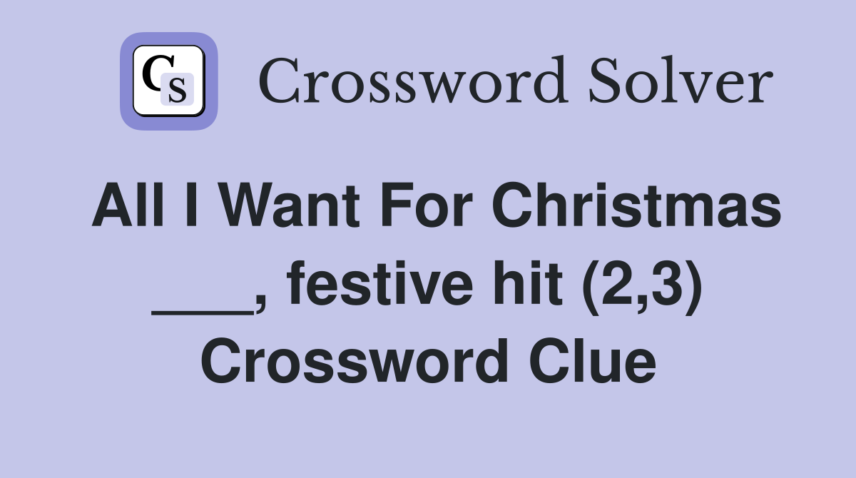 All I Want For Christmas ___, festive hit (2,3) Crossword Clue