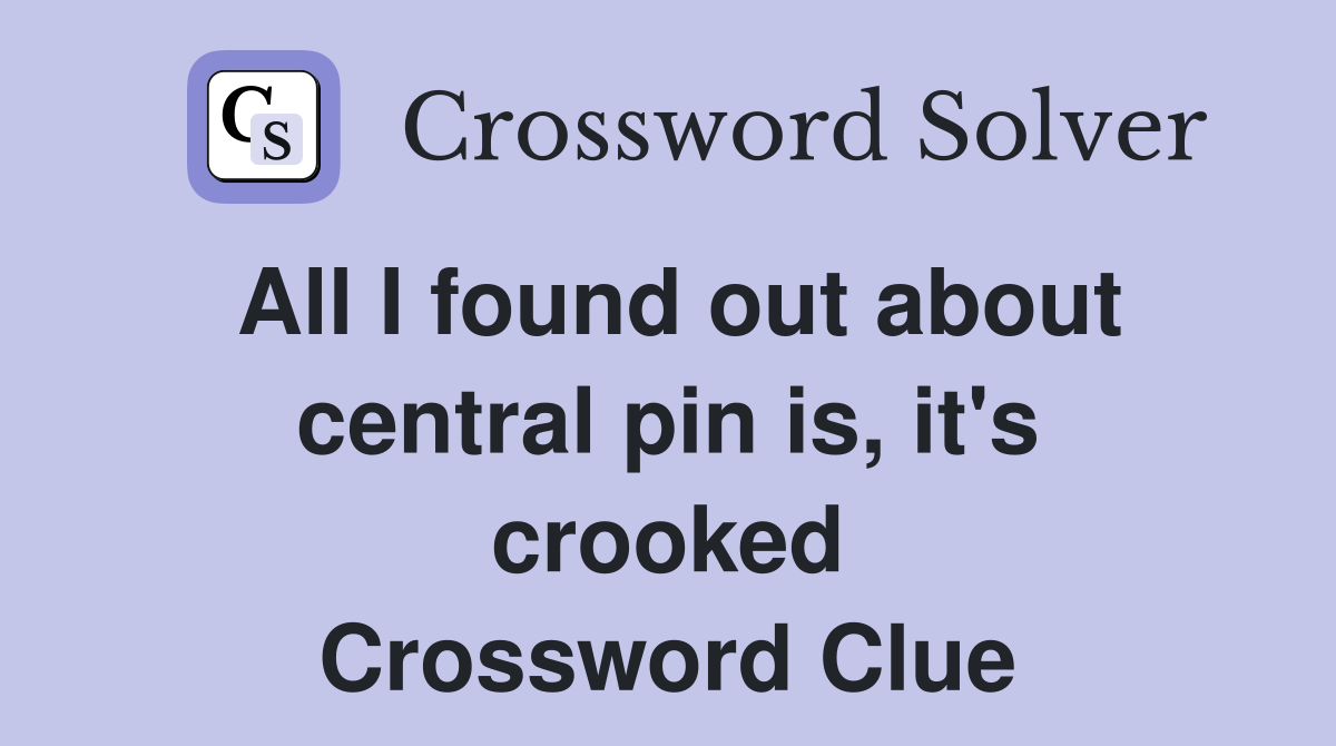 All I found out about central pin is, it's crooked Crossword Clue