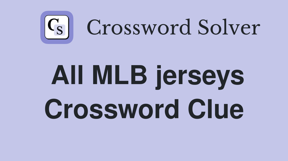 All MLB jerseys Crossword Clue