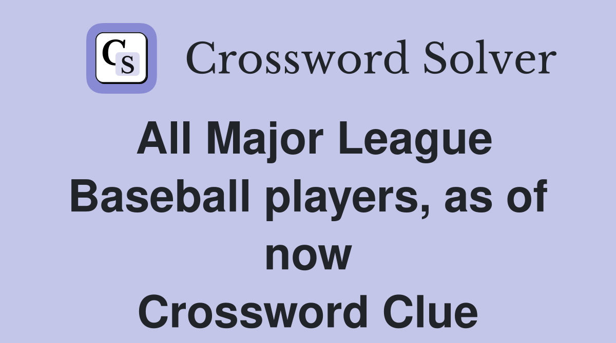 All Major League Baseball players, as of now Crossword Clue