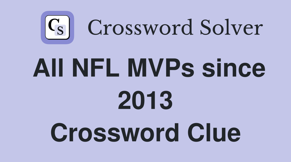 All NFL MVPs since 2013 Crossword Clue