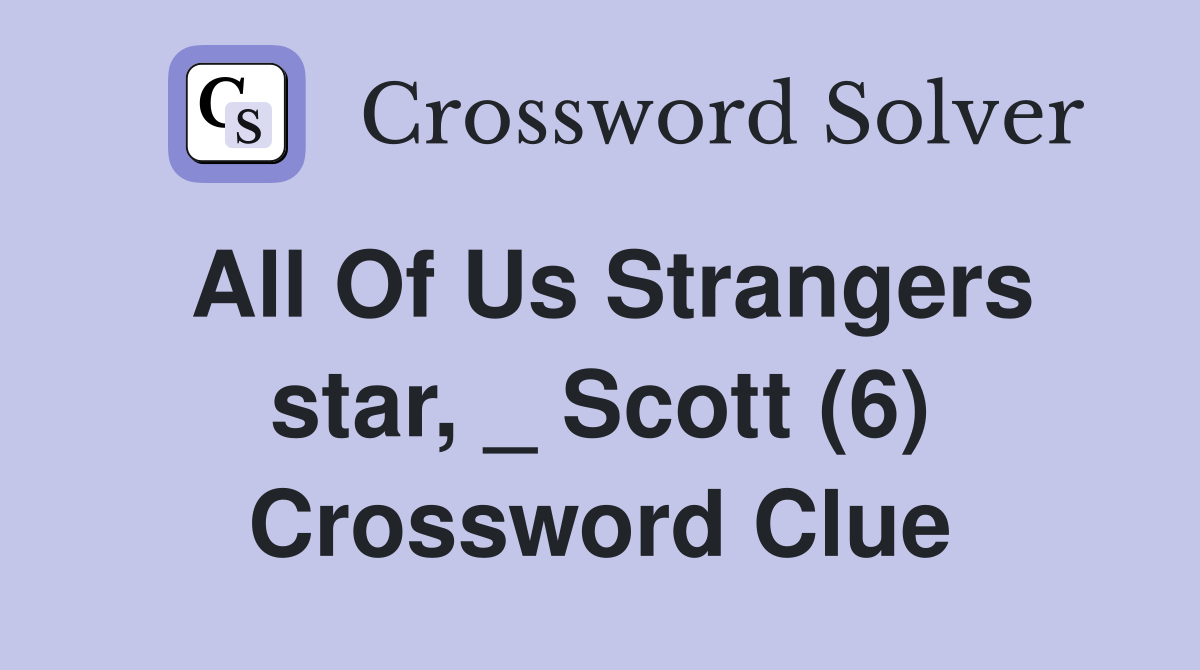 All Of Us Strangers star, _ Scott (6) Crossword Clue