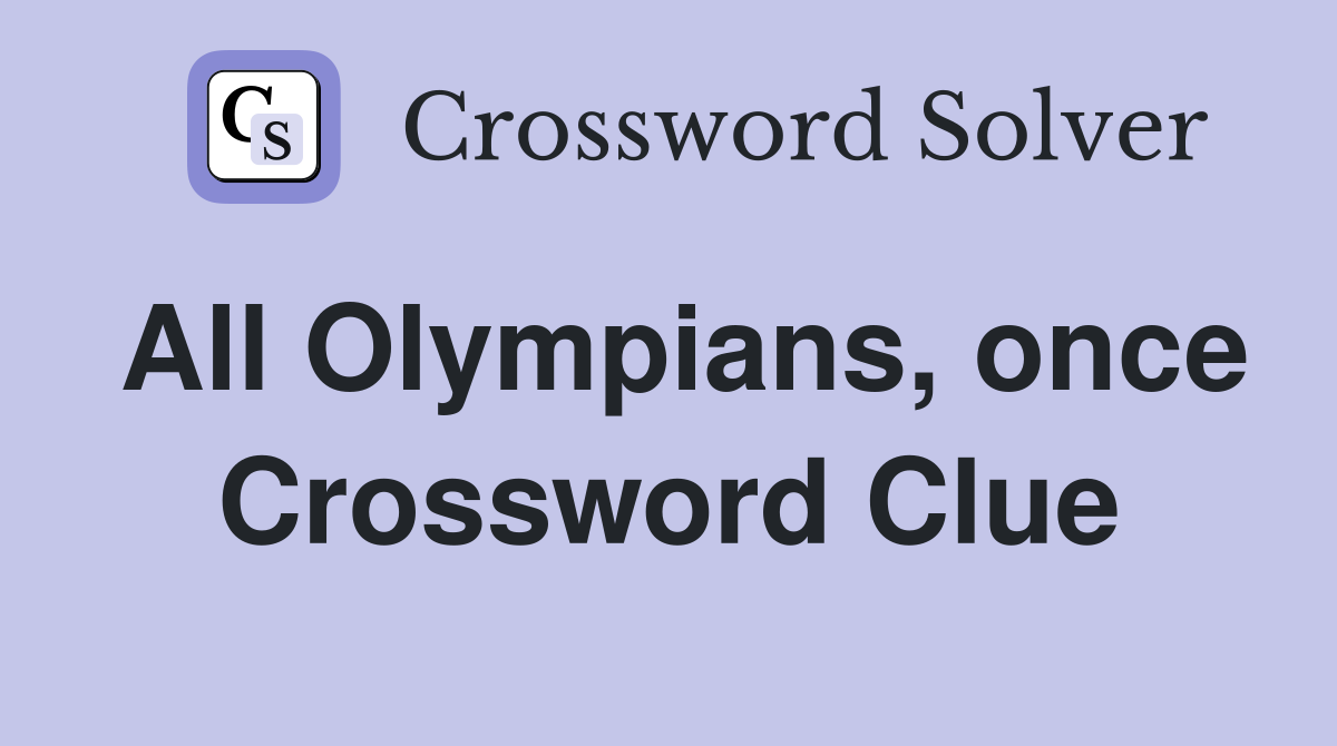 All Olympians, once Crossword Clue