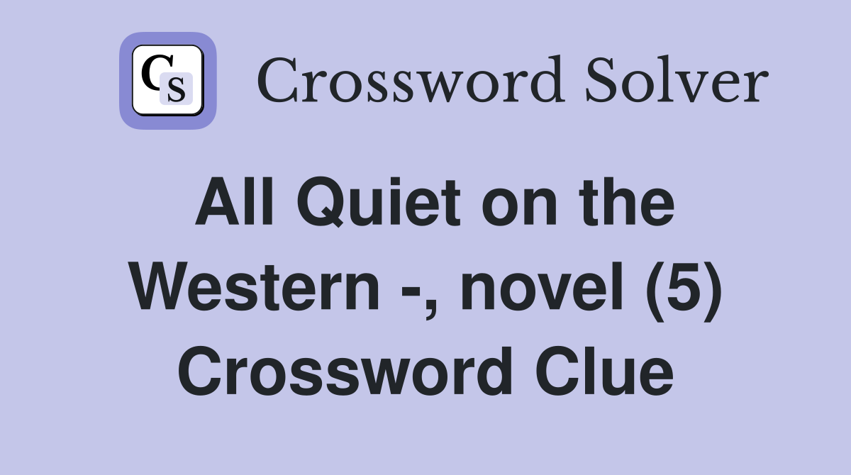 All Quiet on the Western -, novel (5) Crossword Clue