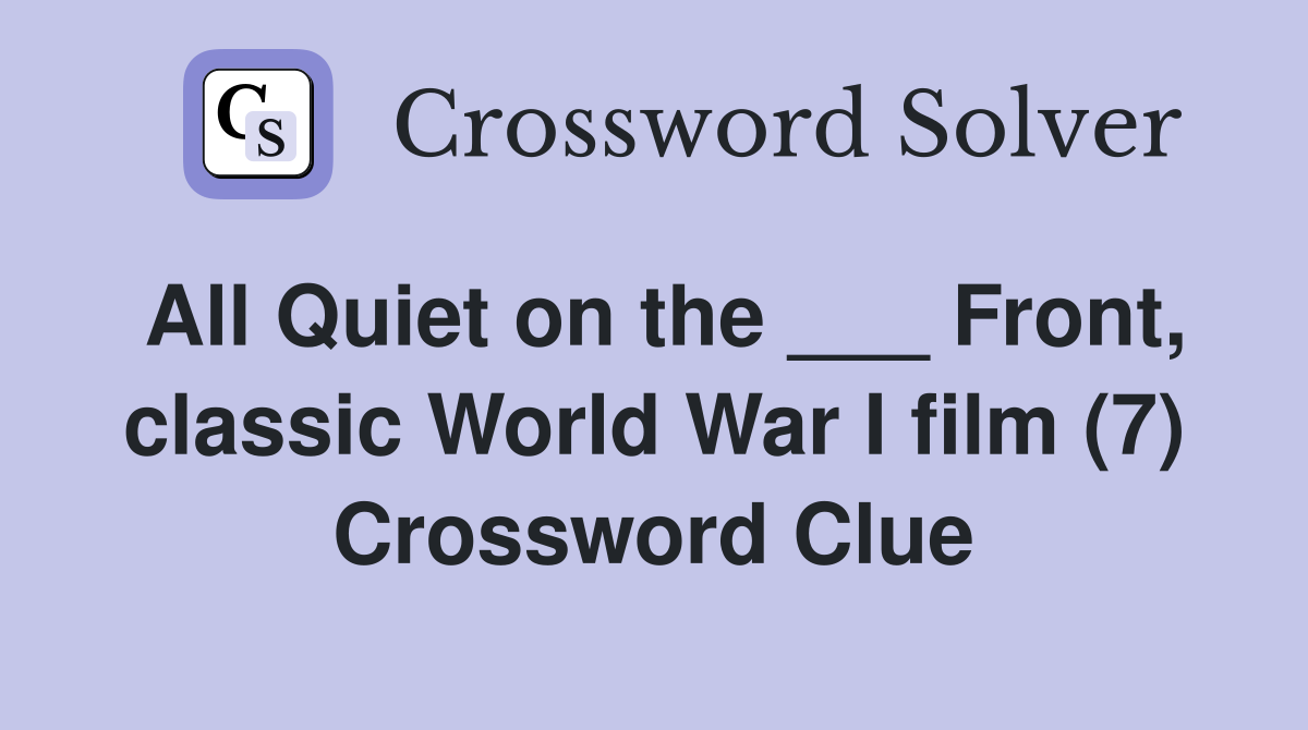 All Quiet on the ___ Front, classic World War I film (7) Crossword Clue