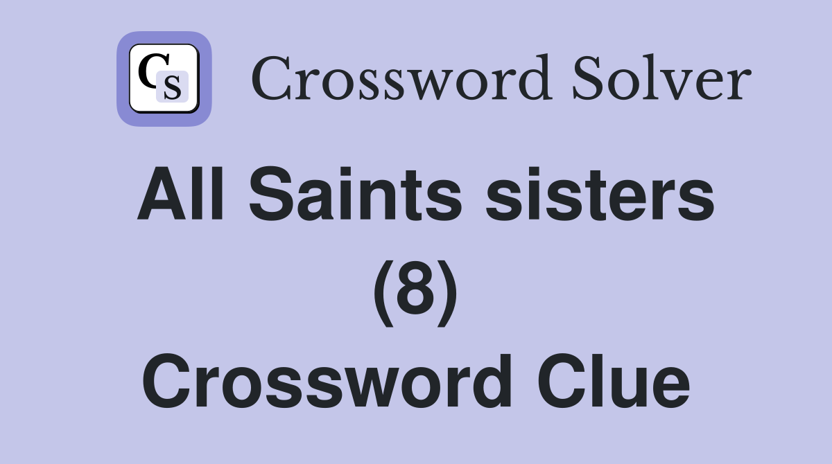 All Saints sisters (8) Crossword Clue
