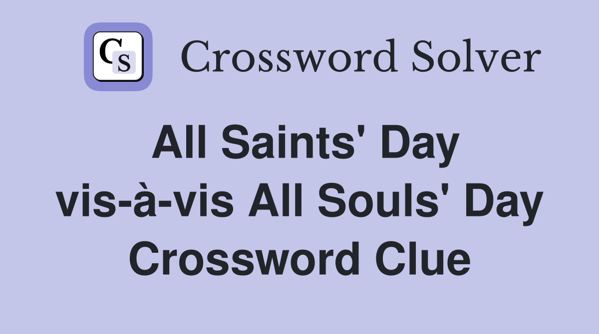 All Saints' Day vis-à-vis All Souls' Day Crossword Clue