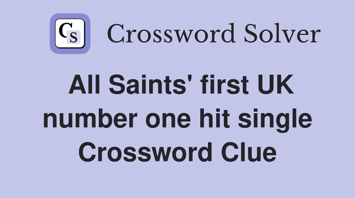 All Saints' first UK number one hit single Crossword Clue